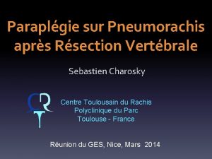 Paraplgie sur Pneumorachis aprs Rsection Vertbrale Sebastien Charosky