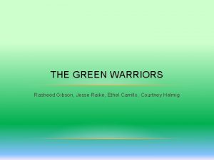 THE GREEN WARRIORS Rasheed Gibson Jesse Raike Ethel