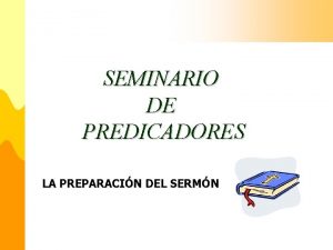 SEMINARIO DE PREDICADORES LA PREPARACIN DEL SERMN La