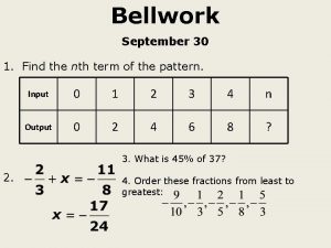 Bellwork September 30 1 Find the nth term