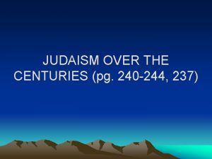 JUDAISM OVER THE CENTURIES pg 240 244 237