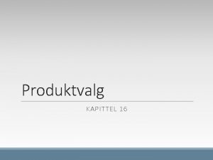 Produktvalg KAPITTEL 16 Lringsml Produktvalg ved ledig kapasitet