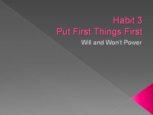 Habit 3 Put First Things First Will and