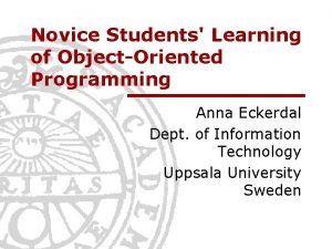 Novice Students Learning of ObjectOriented Programming Anna Eckerdal