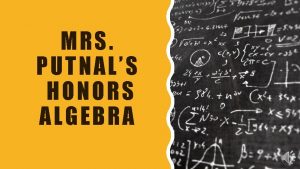 MRS PUTNALS HONORS ALGEBRA Bachelors and Masters Degree