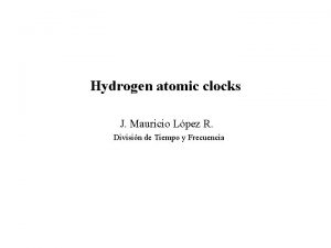 Hydrogen atomic clocks J Mauricio Lpez R Divisin