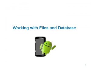 Working with Files and Database 1 SQLite Database