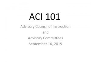 ACI 101 Advisory Council of Instruction and Advisory