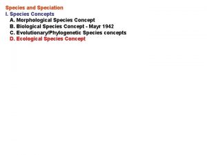 Species and Speciation I Species Concepts A Morphological