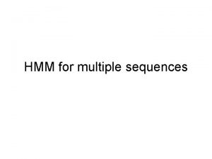 HMM for multiple sequences Pair HMM for pairwise