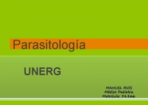 Parasitologa UNERG MANUEL RIOS Mdico Pediatra Matrcula 54