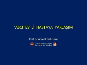 ASCITES L HASTAYA YAKLAIM Prof Dr Ahmet Dobrucal