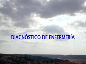 FASES DEL PROCESO DE ENFERMERA VALORACIN EVALUACIN DIAGNSTICO