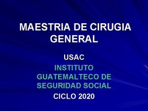 MAESTRIA DE CIRUGIA GENERAL USAC INSTITUTO GUATEMALTECO DE