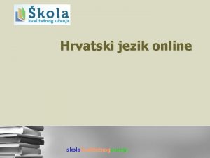 Hrvatski jezik online skolakvalitetnogucenja Sadraj n n n