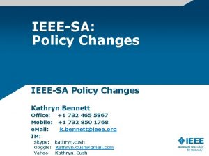IEEESA Policy Changes IEEESA Policy Changes Kathryn Bennett