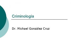 Criminologa Dr Michael Gonzlez Cruz Tcnicas de Investigacin