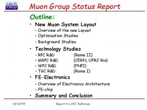 Muon Group Status Report Outline New Muon System