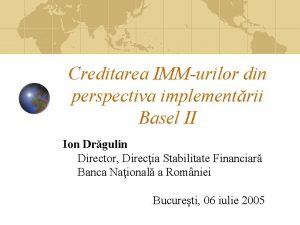 Creditarea IMMurilor din perspectiva implementrii Basel II Ion