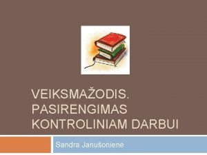 VEIKSMAODIS PASIRENGIMAS KONTROLINIAM DARBUI Sandra Januonien UDAVINYS Savarankikai