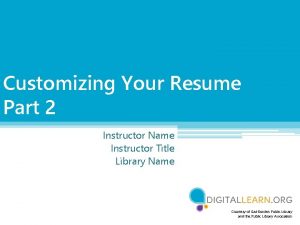 Customizing Your Resume Part 2 Instructor Name Instructor