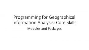 Programming for Geographical Information Analysis Core Skills Modules Programming for Geographical Information Analysis Core Skills Modules