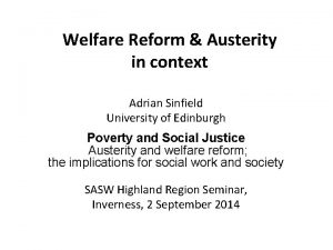 Welfare Reform Austerity in context Adrian Sinfield University