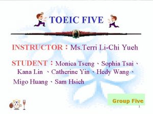 TOEIC FIVE INSTRUCTORMs Terri LiChi Yueh STUDENTMonica TsengSophia