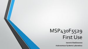 MSP 430 F 5529 First Use Ioannis Masklavanos