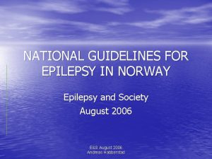 NATIONAL GUIDELINES FOR EPILEPSY IN NORWAY Epilepsy and
