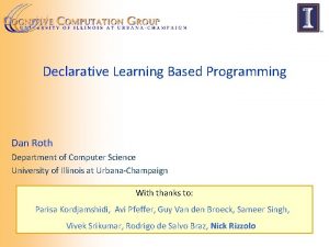 Declarative Learning Based Programming Dan Roth Department of