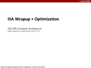Carnegie Mellon ISA Wrapup Optimization CSCI 370 Computer