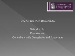 UK OPEN FOR BUSINESS Satinder Gill Barrister and