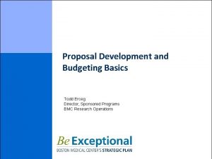 Proposal Development and Budgeting Basics Todd Erceg Director