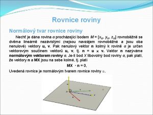 Rovnice roviny Normlov tvar rovnice roviny Nech je