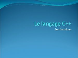 Le langage C Les fonctions 1 Les programmeurs