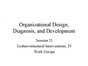 Organizational Design Diagnosis and Development Session 21 Technostructural