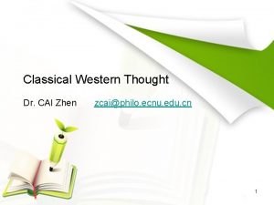 Classical Western Thought Dr CAI Zhen zcaiphilo ecnu