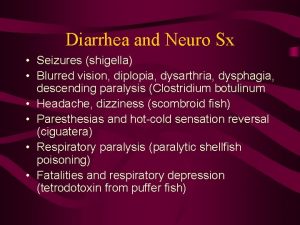 Diarrhea and Neuro Sx Seizures shigella Blurred vision