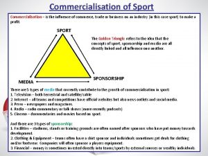 Commercialisation of Sport Commercialisation is the influence of