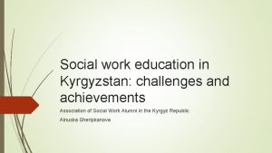 Social work education in Kyrgyzstan challenges and achievements