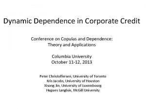 Dynamic Dependence in Corporate Credit Conference on Copulas Dynamic Dependence in Corporate Credit Conference on Copulas
