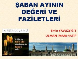 ABAN AYININ DEER VE FAZLETLER Emin YAVUZYT UZMAN