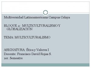 Multiversidad Latinoamericana Campus Celaya BLOQUE 4 MULTICULTURALISMO Y