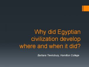 Why did Egyptian civilization develop where and when