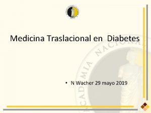 Medicina Traslacional en Diabetes N Wacher 29 mayo