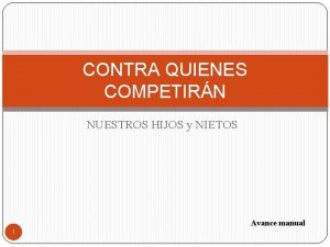 CONTRA QUIENES COMPETIRN NUESTROS HIJOS y NIETOS Avance