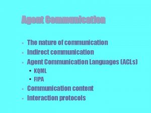 Agent Communication The nature of communication Indirect communication