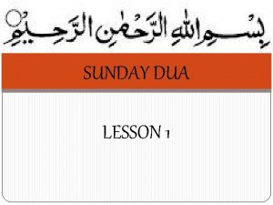 SUNDAY DUA LESSON 1 Sunday is the first