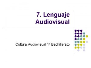 7 Lenguaje Audiovisual Cultura Audiovisual 1 Bachillerato El